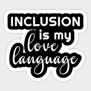 Womens Inclusion Is My Love Language Tshirt Teacher Sticker